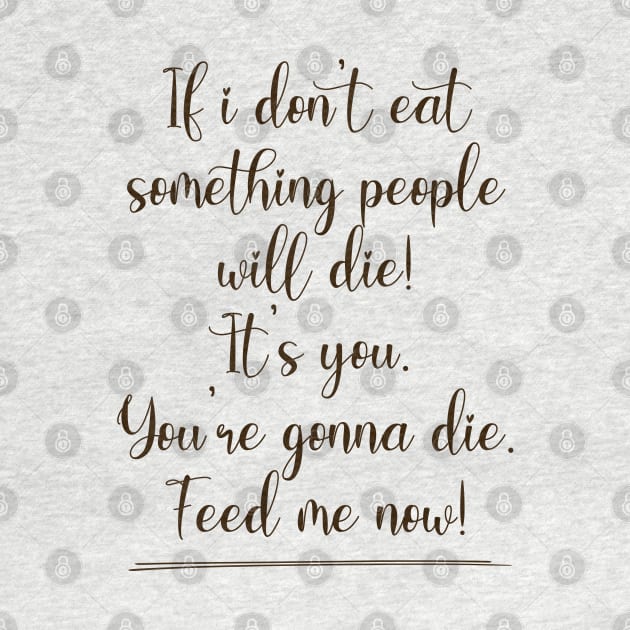 If I don't eat something people will die! by By Diane Maclaine